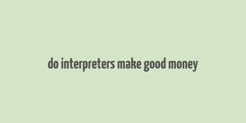 do interpreters make good money