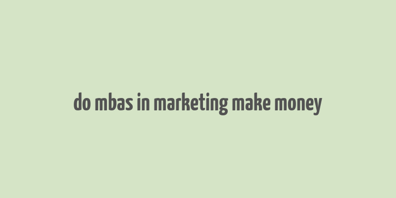 do mbas in marketing make money