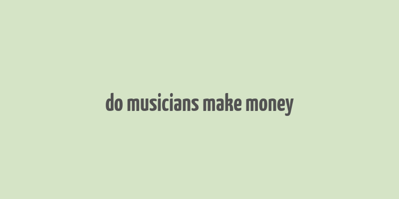 do musicians make money