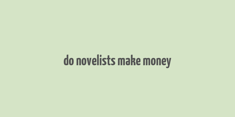 do novelists make money