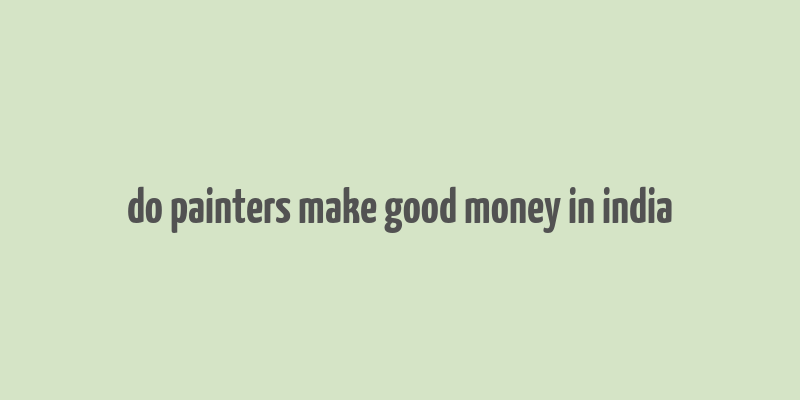 do painters make good money in india