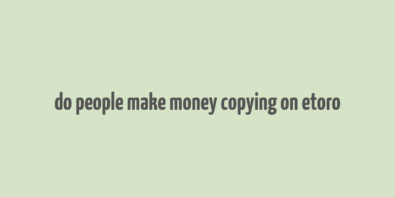 do people make money copying on etoro