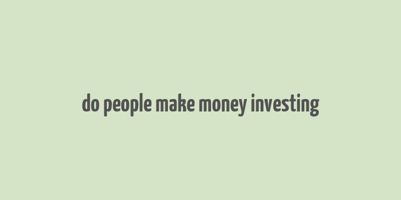 do people make money investing