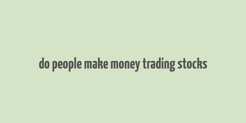 do people make money trading stocks