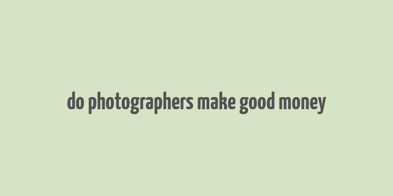 do photographers make good money