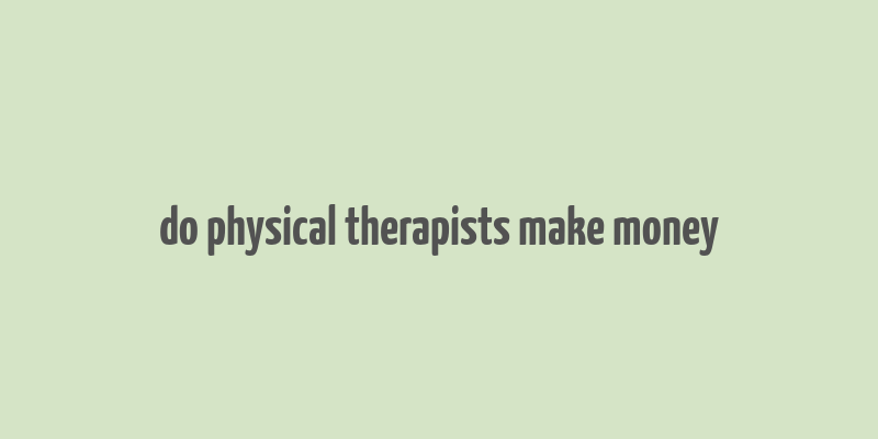 do physical therapists make money