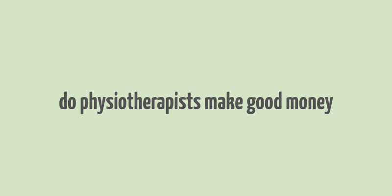 do physiotherapists make good money