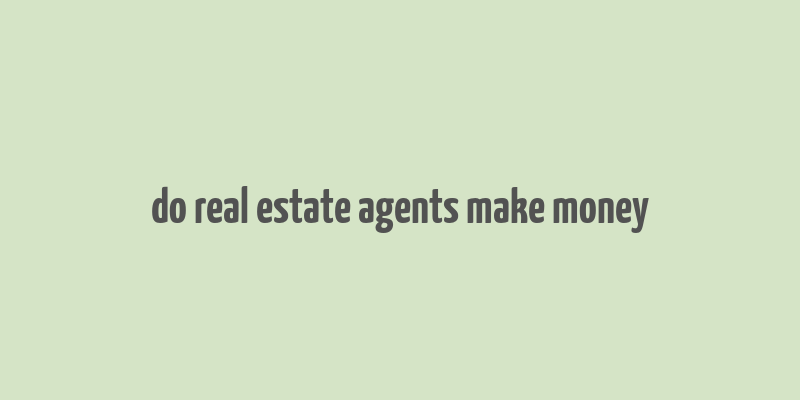 do real estate agents make money