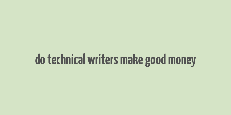 do technical writers make good money