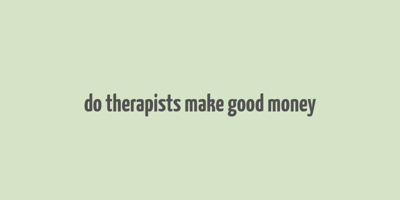 do therapists make good money