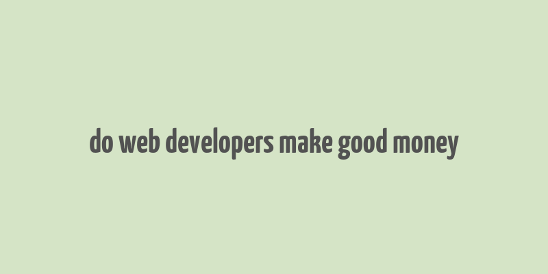 do web developers make good money