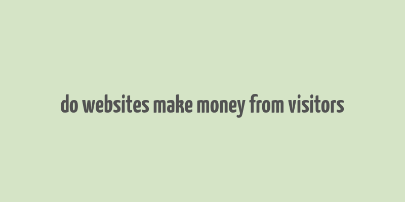 do websites make money from visitors