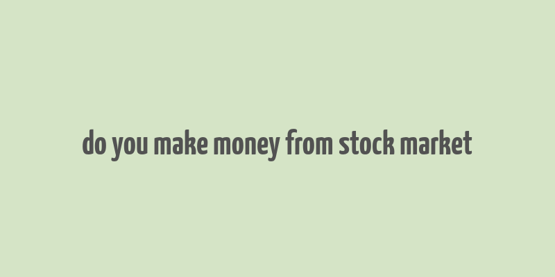 do you make money from stock market