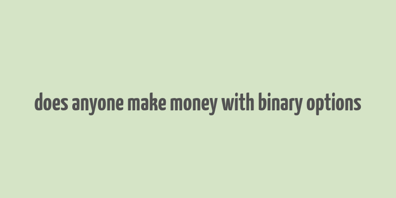 does anyone make money with binary options