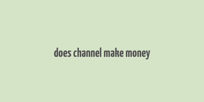 does channel make money