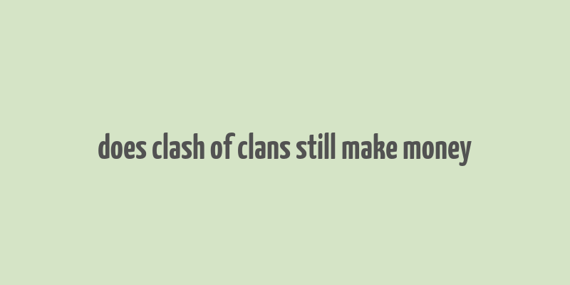 does clash of clans still make money