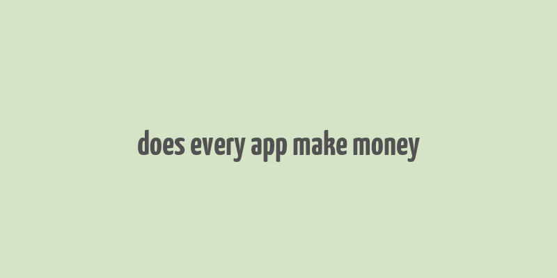 does every app make money