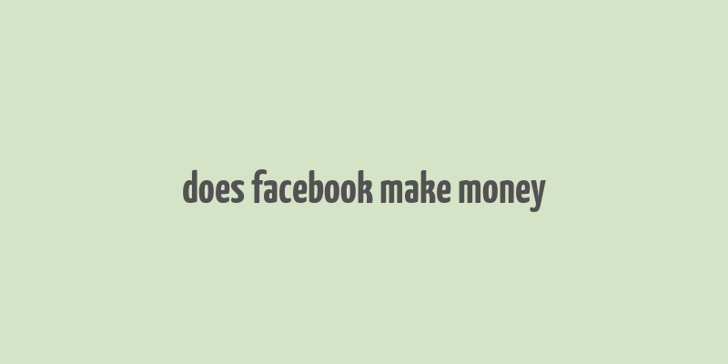 does facebook make money