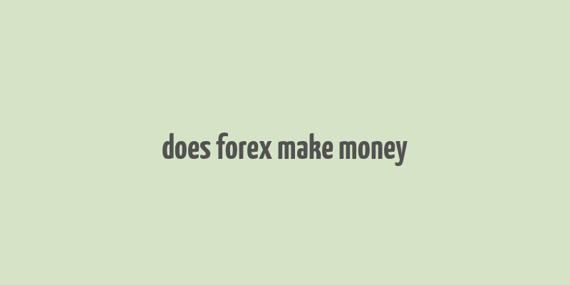 does forex make money