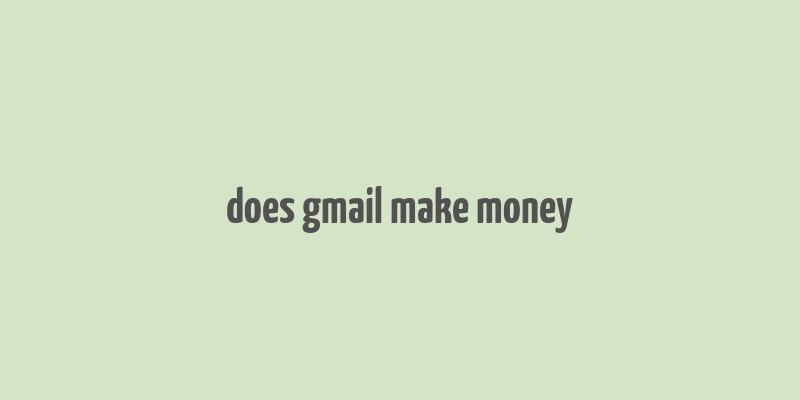 does gmail make money