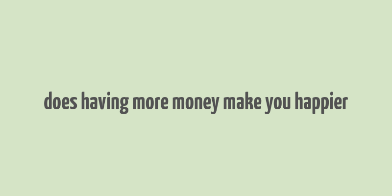 does having more money make you happier