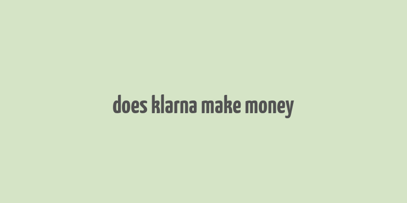 does klarna make money