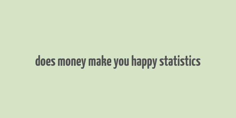 does money make you happy statistics