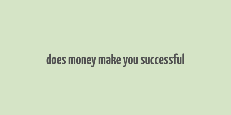 does money make you successful