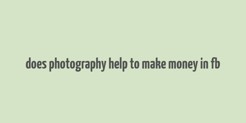 does photography help to make money in fb