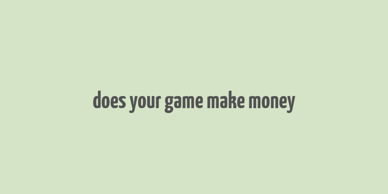 does your game make money