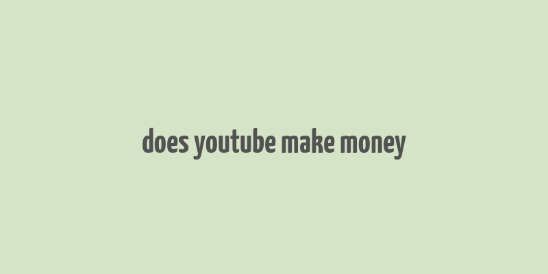 does youtube make money