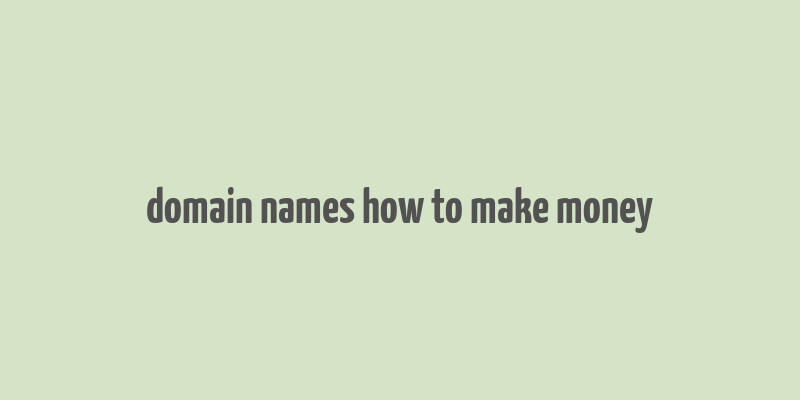 domain names how to make money