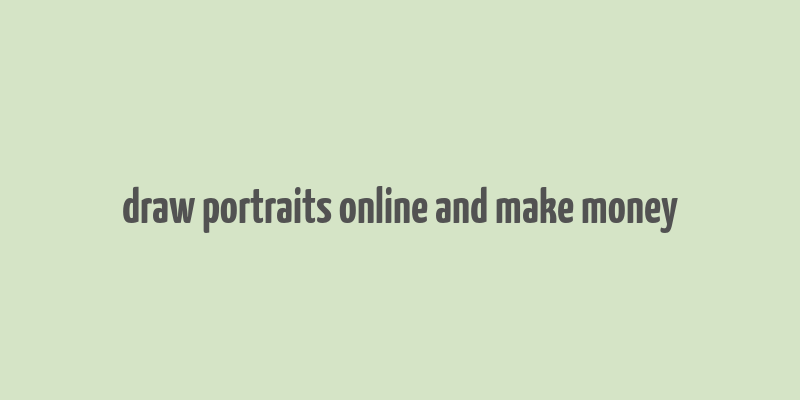 draw portraits online and make money