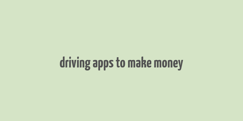 driving apps to make money