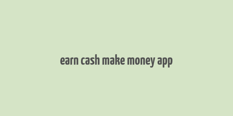 earn cash make money app