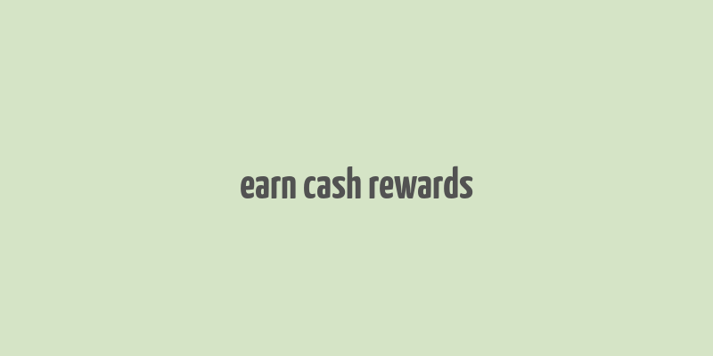 earn cash rewards