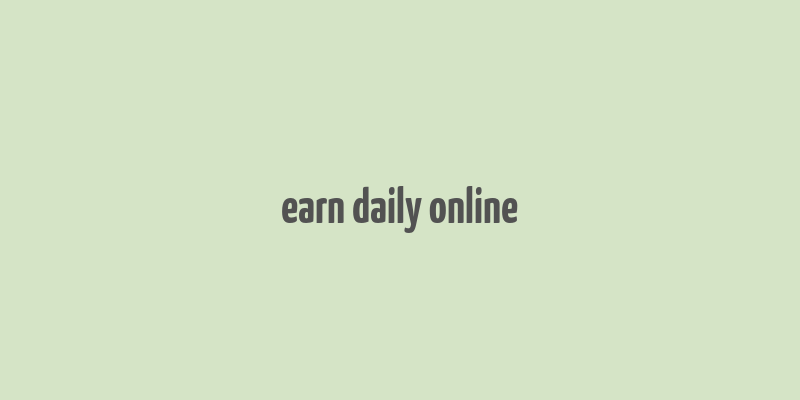 earn daily online