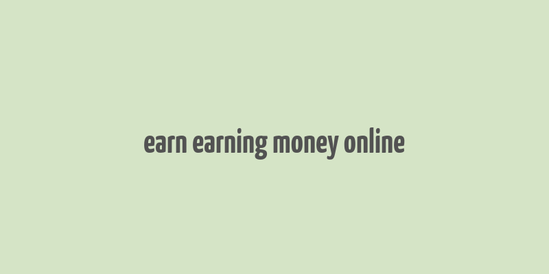 earn earning money online