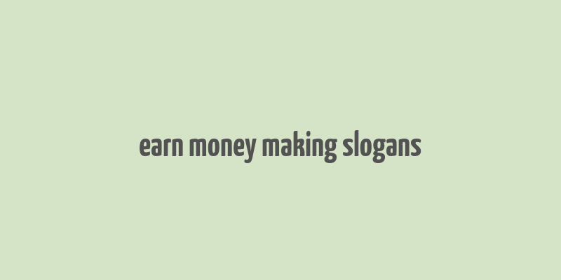 earn money making slogans