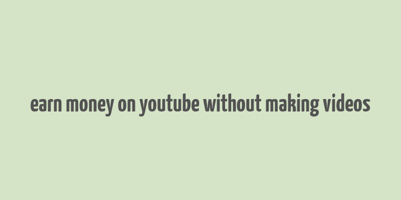 earn money on youtube without making videos