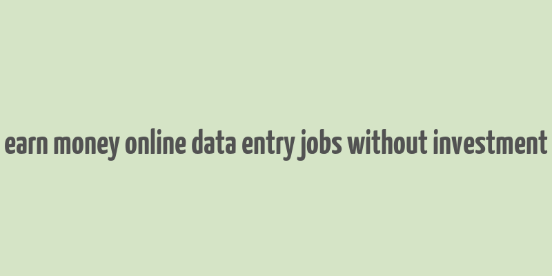 earn money online data entry jobs without investment