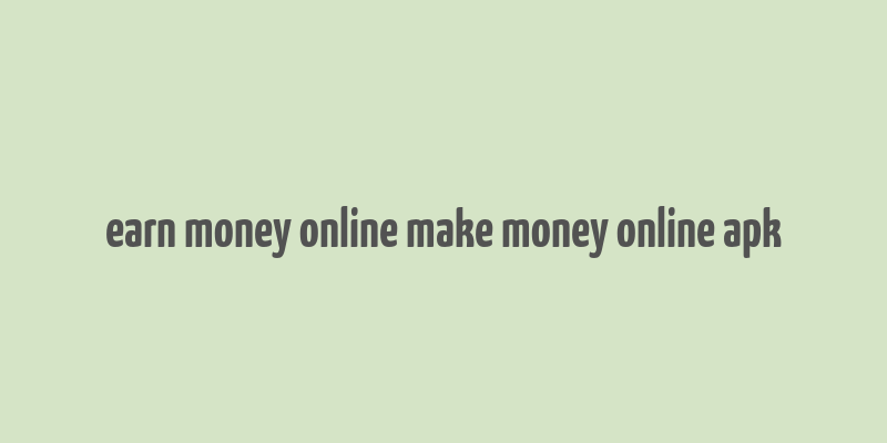 earn money online make money online apk