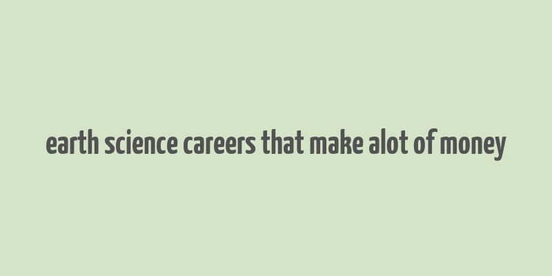 earth science careers that make alot of money