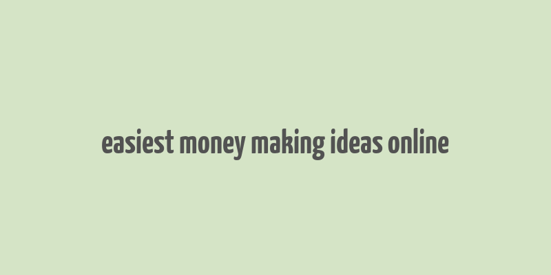 easiest money making ideas online