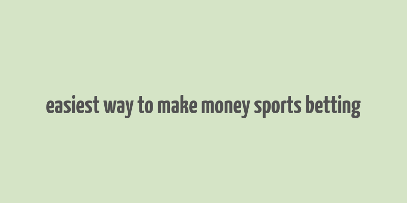 easiest way to make money sports betting