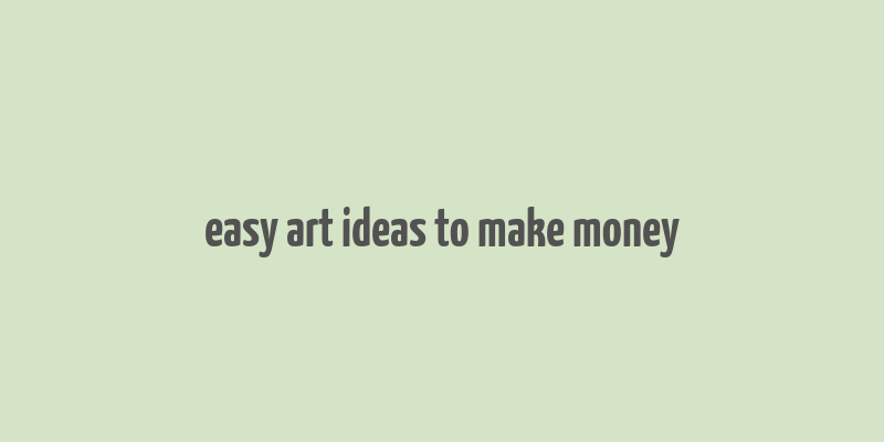 easy art ideas to make money