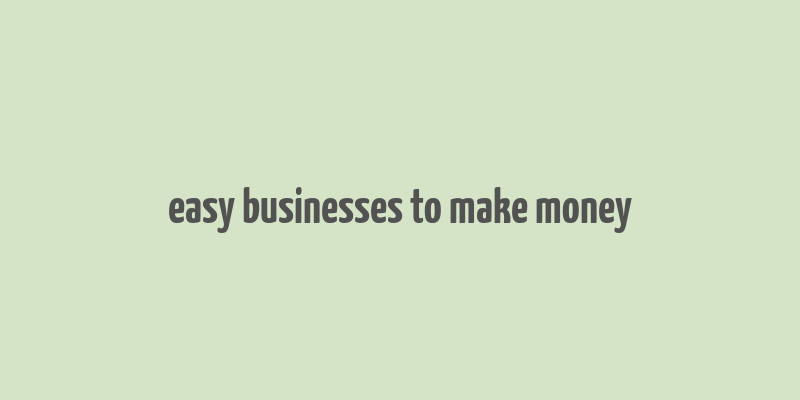 easy businesses to make money