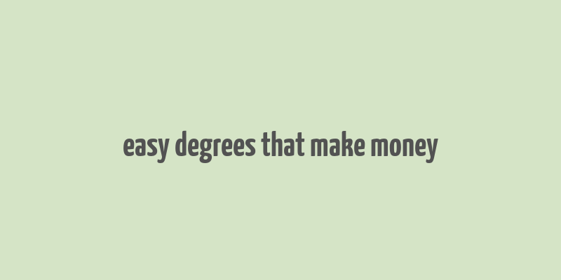 easy degrees that make money