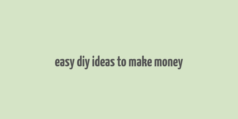 easy diy ideas to make money