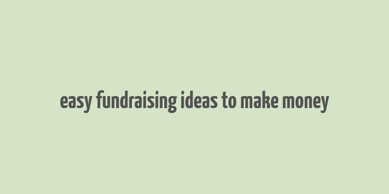 easy fundraising ideas to make money